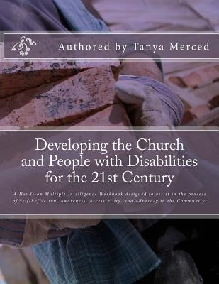 Developing the Church and People with Disabilities: A hands-on multiple intelligence workbook designed to assist in the process of Self-Reflection, Aw by Merced, Tanya