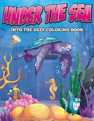 Under the Sea: Into the Deep Coloring Book by Speedy Publishing LLC