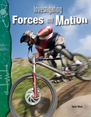 Investigating Forces and Motion by Weir, Jane