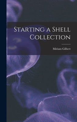 Starting a Shell Collection by Gilbert, Miriam