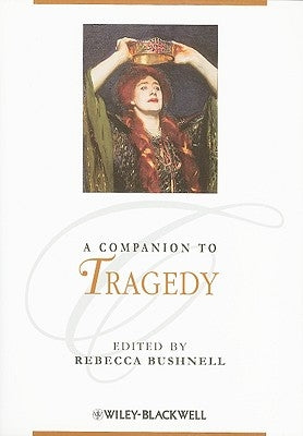 A Companion to Tragedy by Bushnell, Rebecca