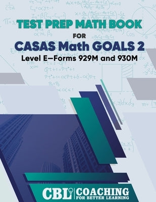 Test Prep Math Book for CASAS Math GOALS 2 Level E-Forms 929M and 930M by Better Learning, Coaching For