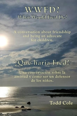 WWFD? What Would Fred Do? A conversation about friendship and being an advocate for children.: ¿Qué haría Fred? Una conversación sobre la amistad y se by Sanchez, Debra R.