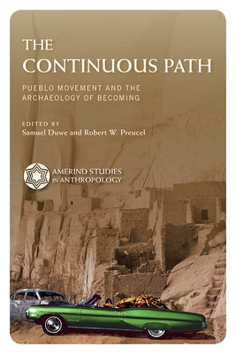 The Continuous Path: Pueblo Movement and the Archaeology of Becoming by Duwe, Samuel