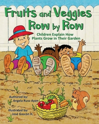 Fruits and Veggies Row by Row: Children Explain How Plants Grow in Their Garden (Multicultural Picture Book - 2nd Edition) by Russ-Ayon, Angela