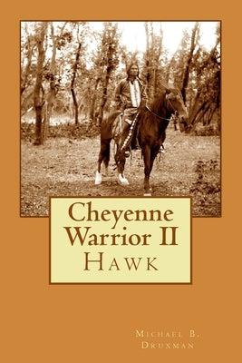 Cheyenne Warrior II: Hawk by Druxman, Michael B.
