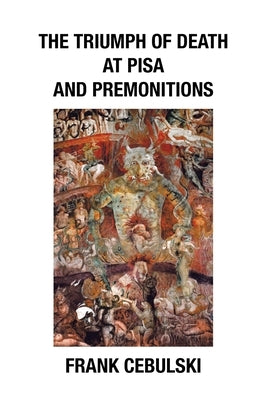 The Triumph of Death at Pisa and Premonitions by Cebulski, Frank