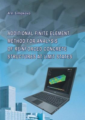 Additional Finite Element Method for Analysis of Reinforced Concrete Structures at Limit States by Ermakova, Anna