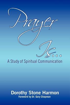 Prayer Is... by Harmon, Dorothy Stone