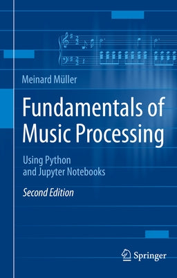Fundamentals of Music Processing: Using Python and Jupyter Notebooks by Müller, Meinard