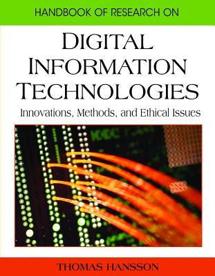Handbook of Research on Digital Information Technologies: Innovations, Methods, and Ethical Issues by Hansson, Thomas