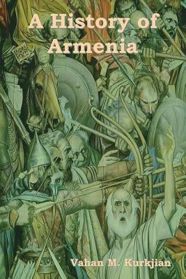 A History of Armenia by Kurkjian, Vahan M.