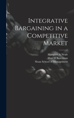 Integrative Bargaining in a Competitive Market by Bazerman, Max H.