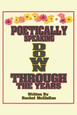 Poetically Speaking Down Through the Years by McClellan, Rachel