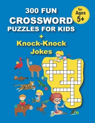 300 FUN CROSSWORD PUZZLES FOR KIDS + Knock-Knock Jokes: 300 FUN CROSSWORD PUZZLES FOR KIDS + Knock-Knock Jokes, 152 pages by Elyna, Mia