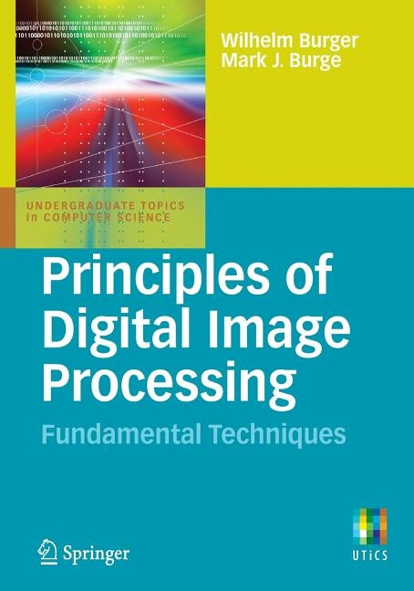 Principles of Digital Image Processing: Fundamental Techniques by Burger, Wilhelm