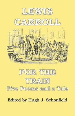 For the Train: Five Poems and a Tale by Lewis Carroll by Carroll, Lewis