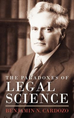 The Paradoxes of Legal Science by Cardozo, Benjamin N.