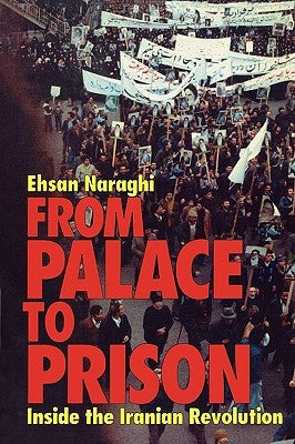 From Palace to Prison: Inside the Iranian Revolution by Naraghi, Ehsan
