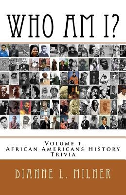 Who Am I?: Volume 1 - African Americans History - Trivia by Milner, Dianne L.