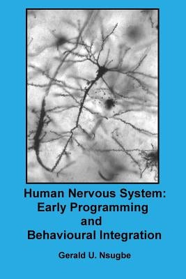 Human Nervous System: Early Programming and Behavioural Integration by Nsugbe, Gerald Ugonna