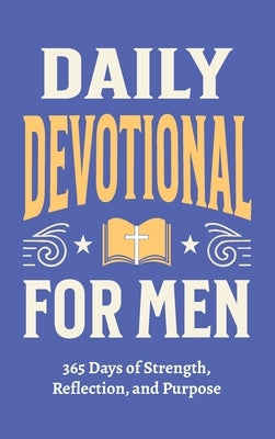 Daily Devotional for Men - 365 Days of Strength, Reflection, and Purpose: Christian Gifts for Men - a Year of Bible Reflections and One-Minute Convers by Parker, Casey
