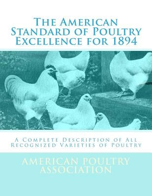 The American Standard of Poultry Excellence for 1894: A Complete Description of All Recognized Varieties of Poultry by Chambers, Jackson