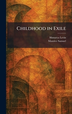 Childhood in Exile by Levin, Shmarya