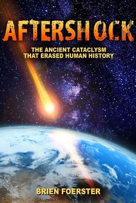 Aftershock: The Ancient Cataclysm That Erased Human History by Foerster, Brien