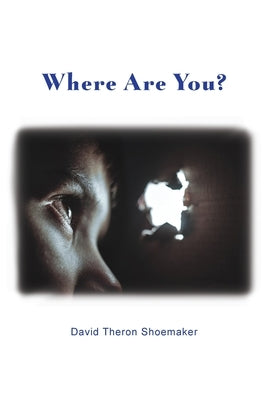 Where Are You? by Shoemaker, David Theron