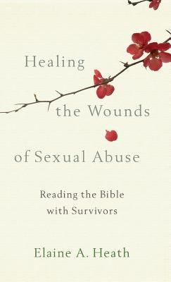 Healing the Wounds of Sexual Abuse by Heath, Elaine a.