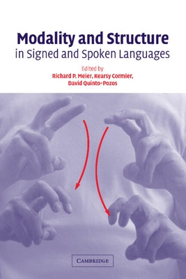Modality and Structure in Signed and Spoken Languages by Meier, Richard P.