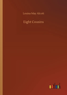 Eight Cousins by Alcott, Louisa May