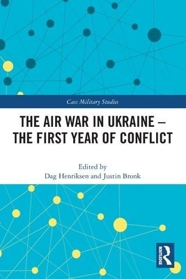The Air War in Ukraine: The First Year of Conflict by Henriksen, Dag