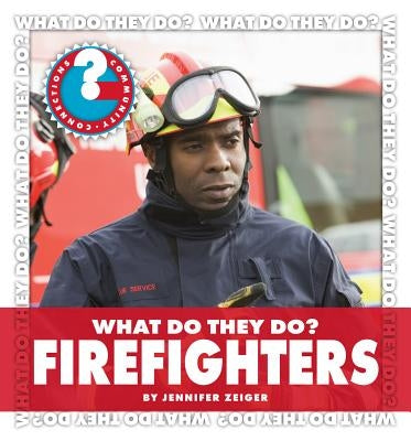 What Do They Do? Firefighters by Zeiger, Jennifer