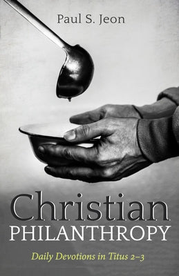 Christian Philanthropy by Jeon, Paul S.