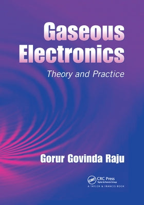 Gaseous Electronics: Theory and Practice by Raju, Gorur Govinda