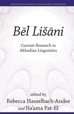 Bēl Lišāni: Current Research in Akkadian Linguistics by Hasselbach-Andee, Rebecca