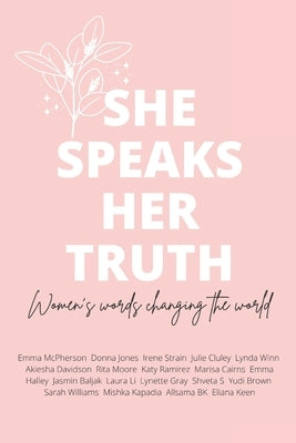 She Speaks Her Truth: Women's words changing the world by Keen, Eliana