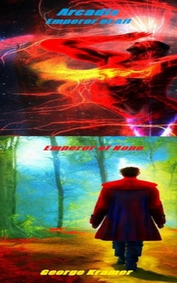 Arcadis: Emperor Of All, Emperor Of None by Kramer, George