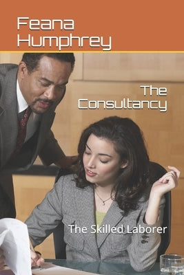 The Consultancy: The Skilled Laborer by Humphrey, Feana