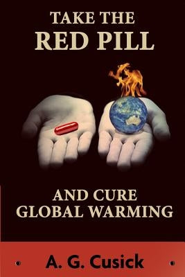 Take the Red Pill ...and Cure Global Warming by Hartshorne, Simon