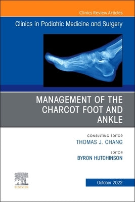 Management of the Charcot Foot and Ankle, an Issue of Clinics in Podiatric Medicine and Surgery: Volume 39-4 by Hutchinson, Byron