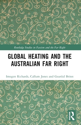 Global Heating and the Australian Far Right by Richards, Imogen