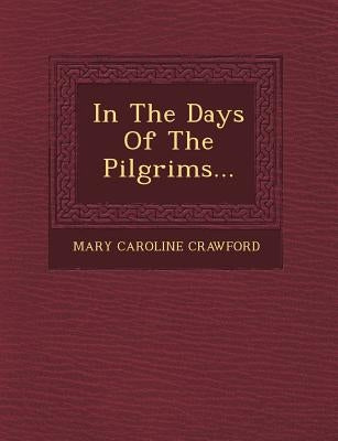 In the Days of the Pilgrims... by Crawford, Mary Caroline