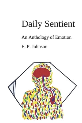 Daily Sentient: An Anthology of Emotion by Johnson, E. P.