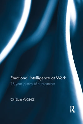 Emotional Intelligence at Work: 18-year journey of a researcher by Wong, Chi-Sum