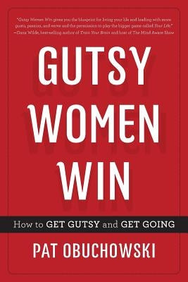 Gutsy Women Win: How to Get Gutsy and Get Going by Obuchowski, Pat
