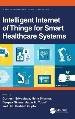 Intelligent Internet of Things for Smart Healthcare Systems by Srivastava, Durgesh