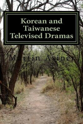 Korean and Taiwanese Televised Dramas by Asiner, Martin